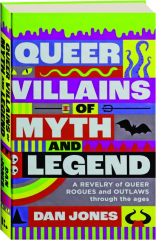 QUEER VILLAINS OF MYTH AND LEGEND: A Revelry of Queer Rogues and Outlaws Through the Ages