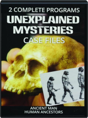 UNEXPLAINED MYSTERIES: Ancient Man / Human Ancestors
