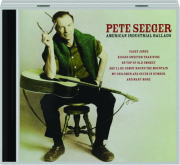 PETE SEEGER: American Industrial Ballads