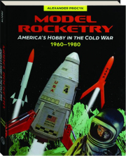 MODEL ROCKETRY: America's Hobby in the Cold War 1960-1980
