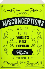 MISCONCEPTIONS: A Guide to the World's Most Popular Myths