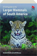 A FIELD GUIDE TO THE LARGER MAMMALS OF SOUTH AMERICA