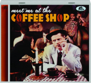 MEET ME AT THE COFFEE SHOP