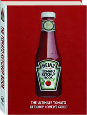 HEINZ TOMATO KETCHUP BOOK: The Ultimate Tomato Ketchup Lover's Guide