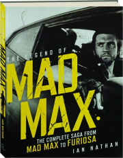 THE LEGEND OF MAD MAX: The Complete Saga from Mad Max to Furiosa