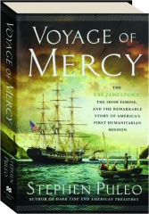 VOYAGE OF MERCY: The USS Jamestown, the Irish Famine, and the Remarkable Story of America's First Humanitarian Mission