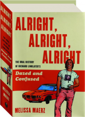 ALRIGHT, ALRIGHT, ALRIGHT: The Oral History of Richard Linklater's Dazed and Confused