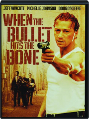 WHEN THE BULLET HITS THE BONE