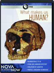 WHAT MAKES US HUMAN? NOVA Science Now
