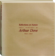 REFLECTIONS ON NATURE: Small Paintings by Arthur Dove, 1942-1943