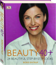 BEAUTY 40+: 24 Beautiful Step-by-Step Looks