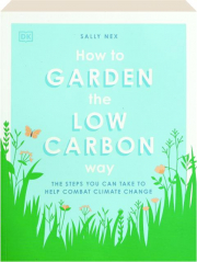 HOW TO GARDEN THE LOW CARBON WAY