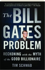THE BILL GATES PROBLEM: Reckoning with the Myth of the Good Billionaire