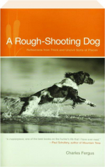 A ROUGH-SHOOTING DOG: Reflections from Thick and Uncivil Sorts of Places
