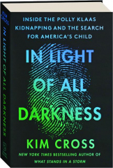 IN LIGHT OF ALL DARKNESS: Inside the Polly Klaas Kidnapping and the Search for America's Child