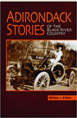 ADIRONDACK STORIES OF THE BLACK RIVER COUNTRY