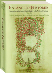 ENTANGLED HISTORIES: Knowledge, Authority, and Jewish Culture in the Thirteenth Century