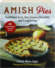 AMISH PIES: Traditional Fruit, Nut, Cream, Chocolate, and Custard Pies