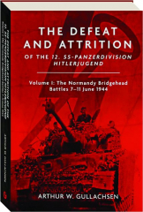 The Defeat and Attrition of the 12. SS-Panzerdivision Hitlerjugend, Volume 1