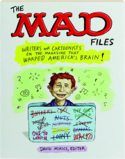 THE MAD FILES: Writers and Cartoonists on the Magazine that Warped America's Brain!