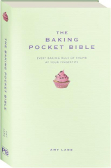 THE BAKING POCKET BIBLE: Every Baking Rule of Thumb at Your Fingertips