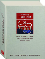 AMERICA'S TEST KITCHEN 25TH ANNIVERSARY COOKBOOK: 500 Recipes That Changed the Way America Cooks