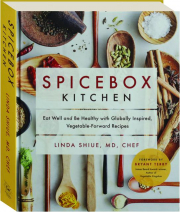 SPICEBOX KITCHEN: Eat Well and Be Healthy with Globally Inspired, Vegetable-Forward Recipes