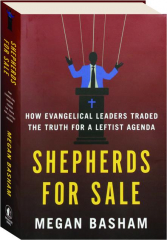 SHEPHERDS FOR SALE: How Evangelical Leaders Traded the Truth for a Leftist Agenda
