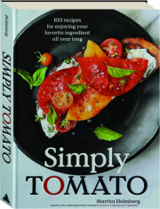SIMPLY TOMATO: 100 Recipes for Enjoying Your Favorite Ingredient All Year Long