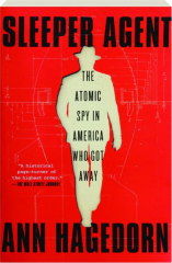 SLEEPER AGENT: The Atomic Spy in America Who Got Away