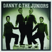 DANNY & THE JUNIORS: Let's Go to the Hop