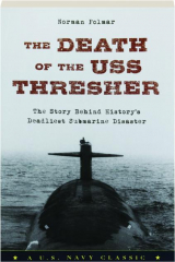 THE DEATH OF THE USS THRESHER: The Story Behind History's Deadliest Submarine Disaster
