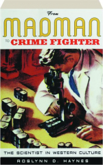 FROM MADMAN TO CRIME FIGHTER: The Scientist in Western Culture
