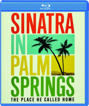 SINATRA IN PALM SPRINGS: The Place He Called Home