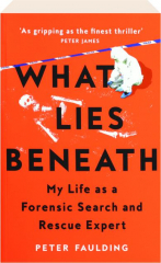 WHAT LIES BENEATH: My Life as a Forensic Search and Rescue Expert