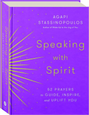SPEAKING WITH SPIRIT: 52 Prayers to Guide, Inspire, and Uplift You