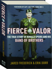 FIERCE VALOR: The True Story of Ronald Speirs and His Band of Brothers