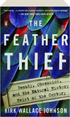 THE FEATHER THIEF: Beauty, Obsession, and the Natural History Heist of the Century