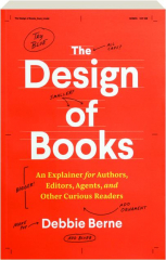 THE DESIGN OF BOOKS: An Explainer for Authors, Editors, Agents, and Other Curious Readers