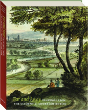 FAR AND AWAY: Drawings From the Clement C. Moore Collection