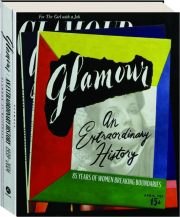 GLAMOUR: An Extraordinary History--85 Years of Women Breaking Boundaries