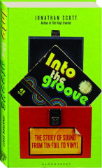 INTO THE GROOVE: The Story of Sound from Tin Foil to Vinyl