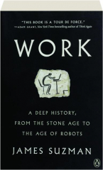 WORK: A Deep History, From the Stone Age to the Age of Robots