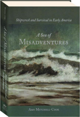 A SEA OF MISADVENTURES: Shipwreck and Survival in Early America