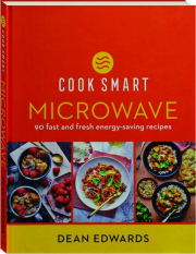 COOK SMART: Microwave--90 Fast and Fresh Energy-Saving Recipes