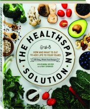 THE HEALTHSPAN SOLUTION: How and What to Eat to Add Life to Your Years