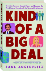 KIND OF A BIG DEAL: How Anchorman Stayed Classy and Became the Most Iconic Comedy of the Twenty-First Century