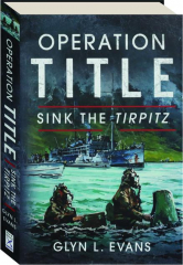 OPERATION TITLE: Sink the Tirpitz