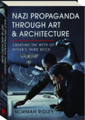 NAZI PROPAGANDA THROUGH ART AND ARCHITECTURE: Creating the Myth of Hitler's Third Reich