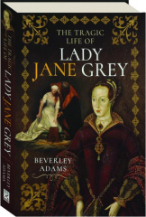THE TRAGIC LIFE OF LADY JANE GREY